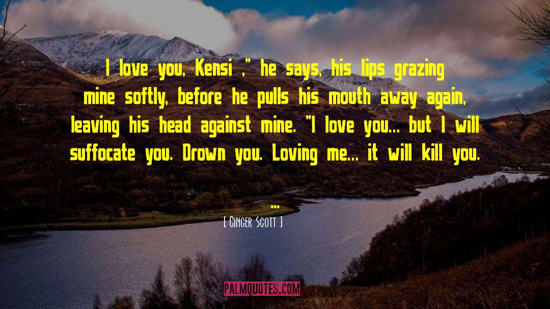 Ginger Scott Quotes: I love you, Kensi ,