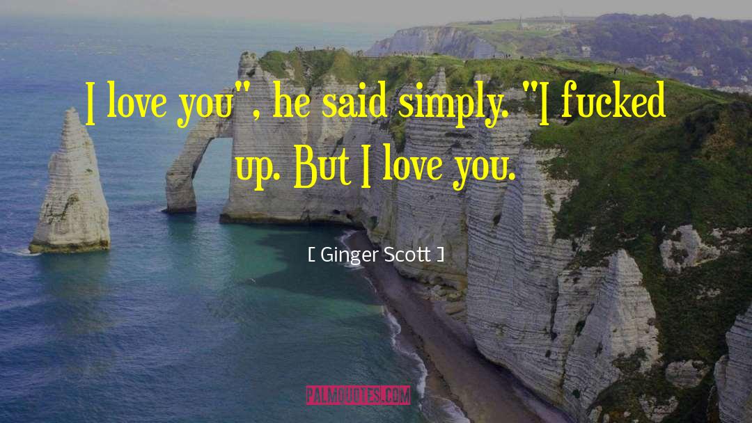 Ginger Scott Quotes: I love you