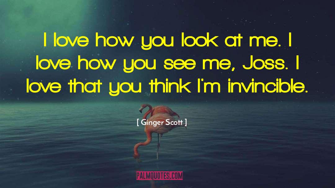 Ginger Scott Quotes: I love how you look