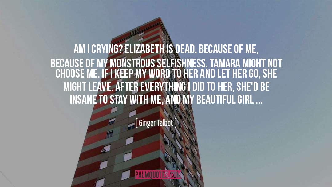 Ginger Talbot Quotes: Am I crying? <br />Elizabeth