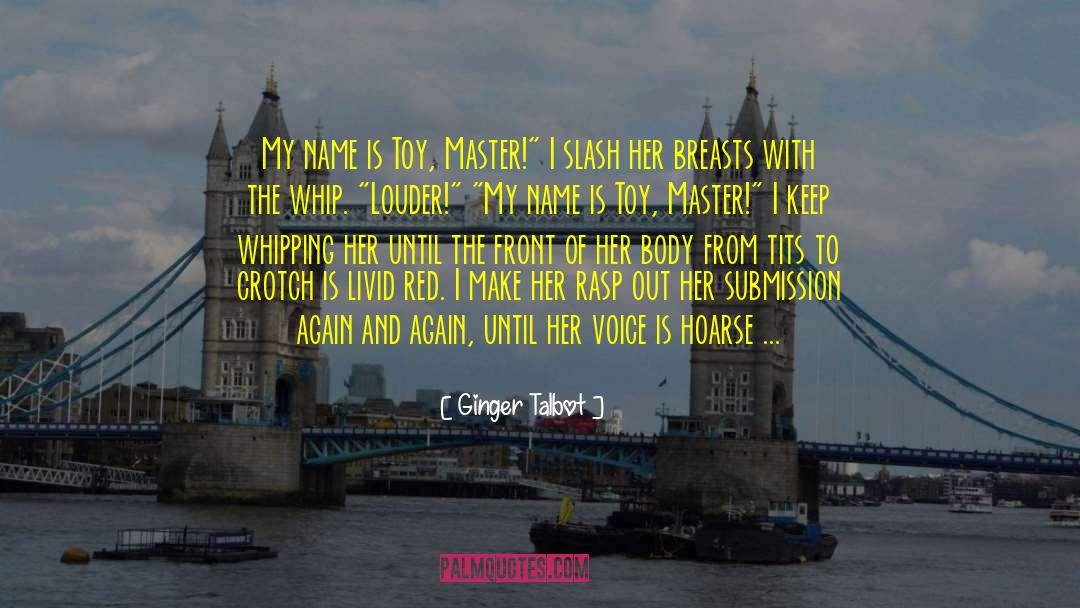 Ginger Talbot Quotes: My name is Toy, Master!