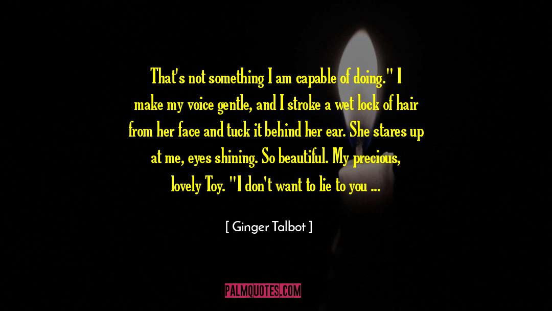 Ginger Talbot Quotes: That's not something I am