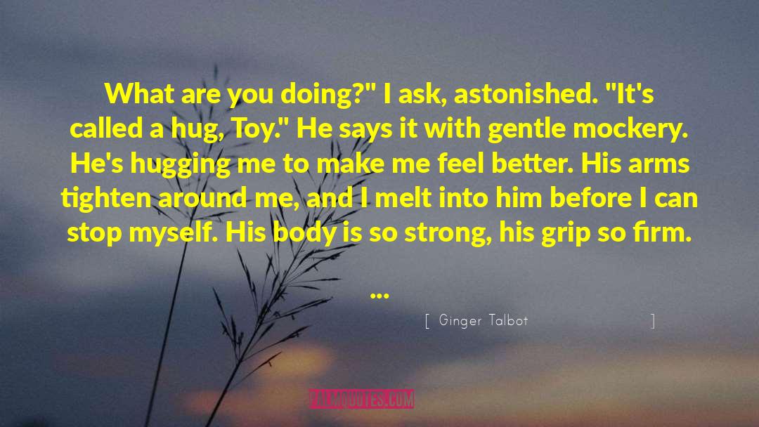 Ginger Talbot Quotes: What are you doing?