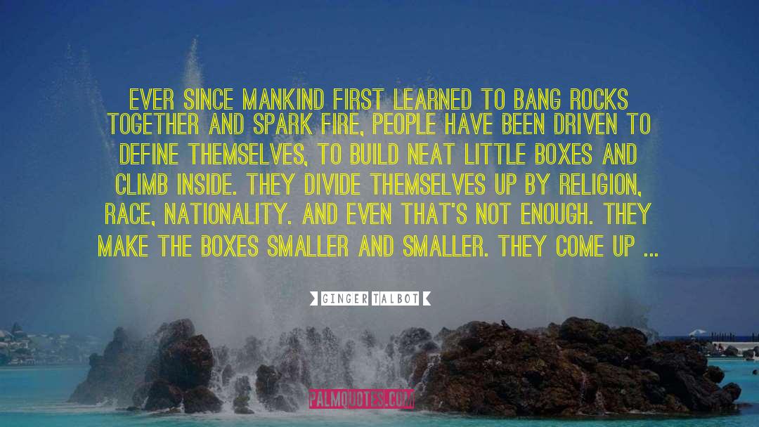 Ginger Talbot Quotes: Ever since mankind first learned