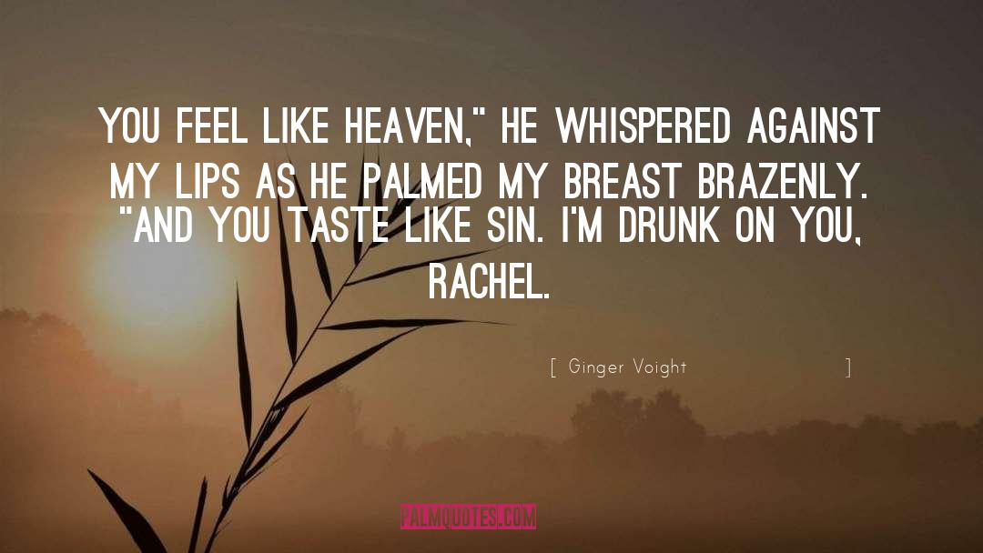 Ginger Voight Quotes: You feel like heaven,