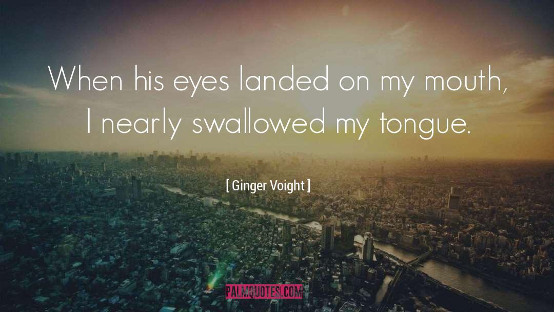 Ginger Voight Quotes: When his eyes landed on