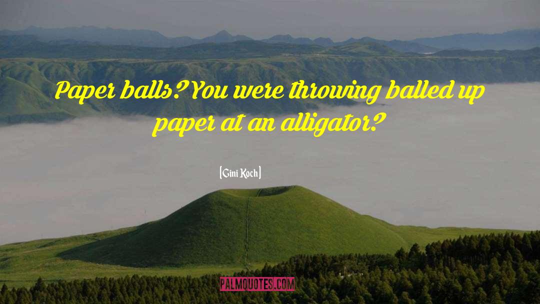 Gini Koch Quotes: Paper balls? You were throwing