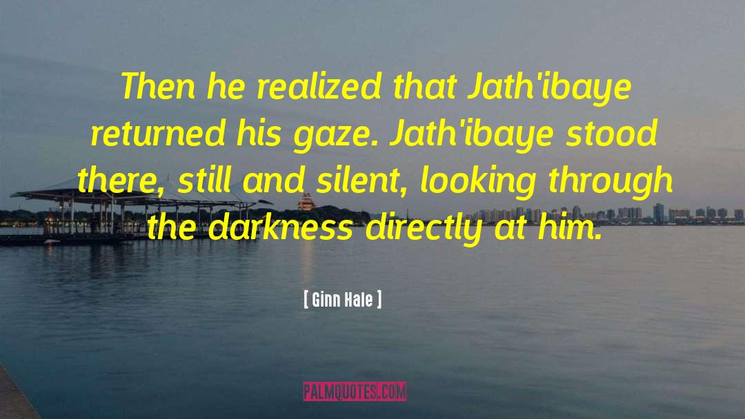 Ginn Hale Quotes: Then he realized that Jath'ibaye