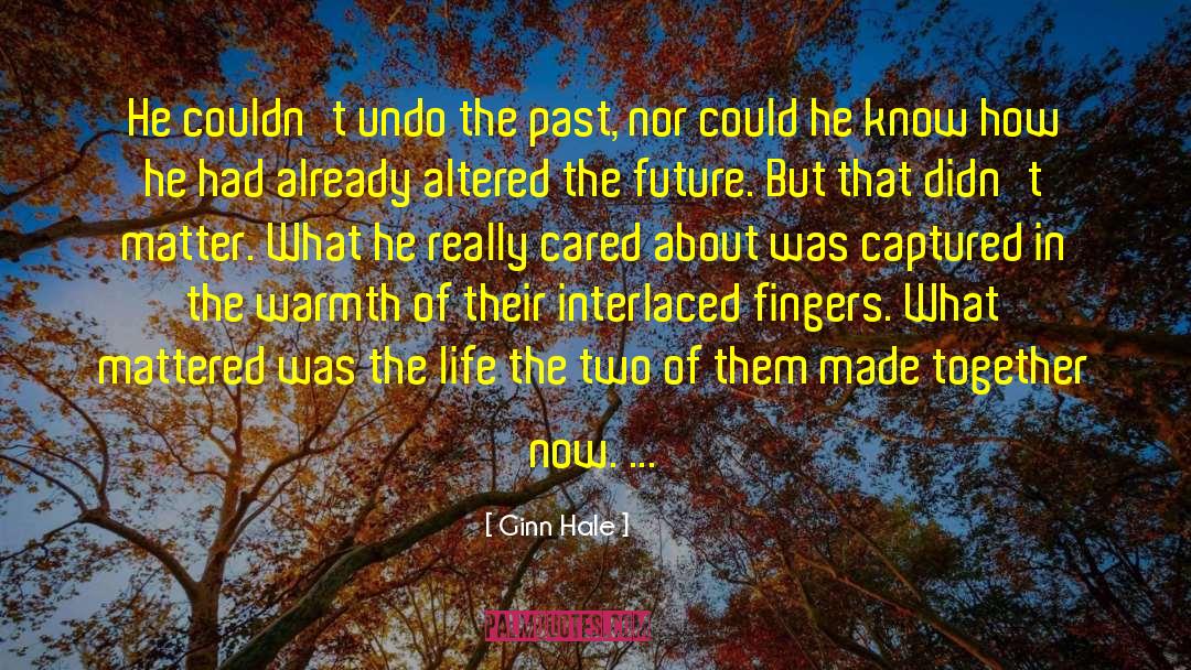 Ginn Hale Quotes: He couldn't undo the past,