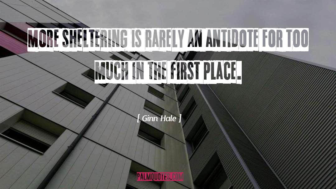 Ginn Hale Quotes: More sheltering is rarely an