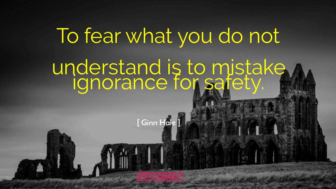 Ginn Hale Quotes: To fear what you do