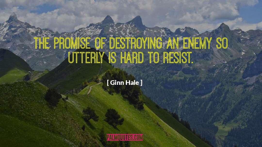 Ginn Hale Quotes: The promise of destroying an