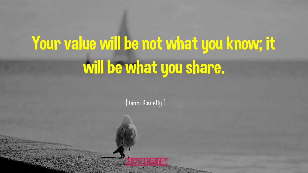 Ginni Rometty Quotes: Your value will be not