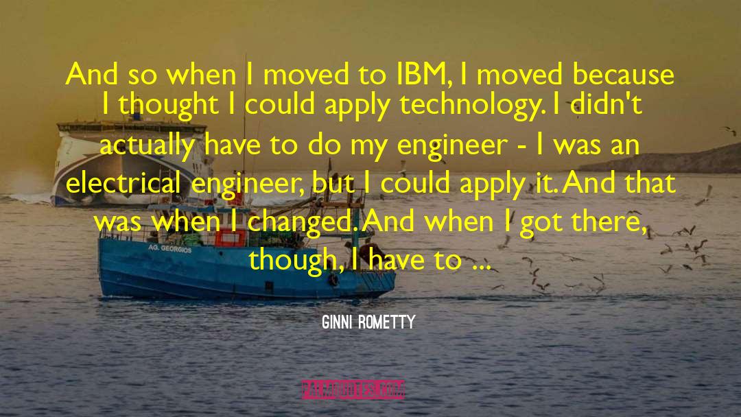 Ginni Rometty Quotes: And so when I moved