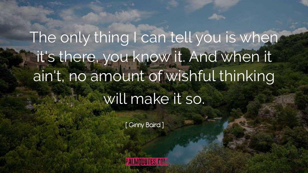 Ginny Baird Quotes: The only thing I can