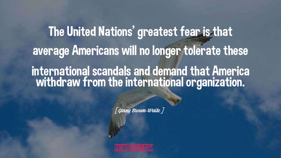 Ginny Brown-Waite Quotes: The United Nations' greatest fear