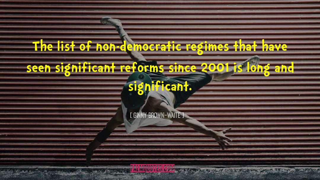 Ginny Brown-Waite Quotes: The list of non-democratic regimes