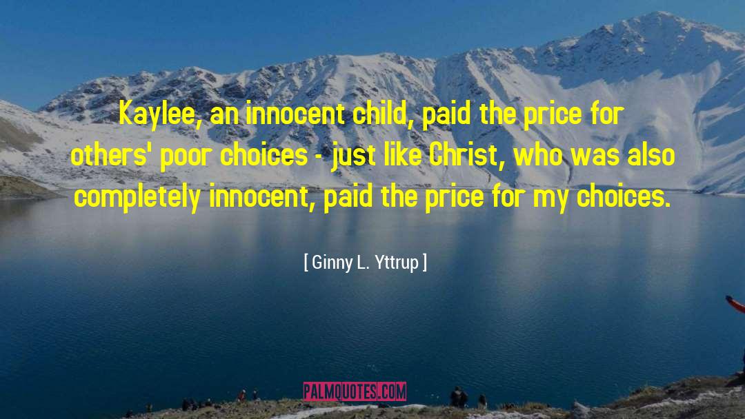 Ginny L. Yttrup Quotes: Kaylee, an innocent child, paid