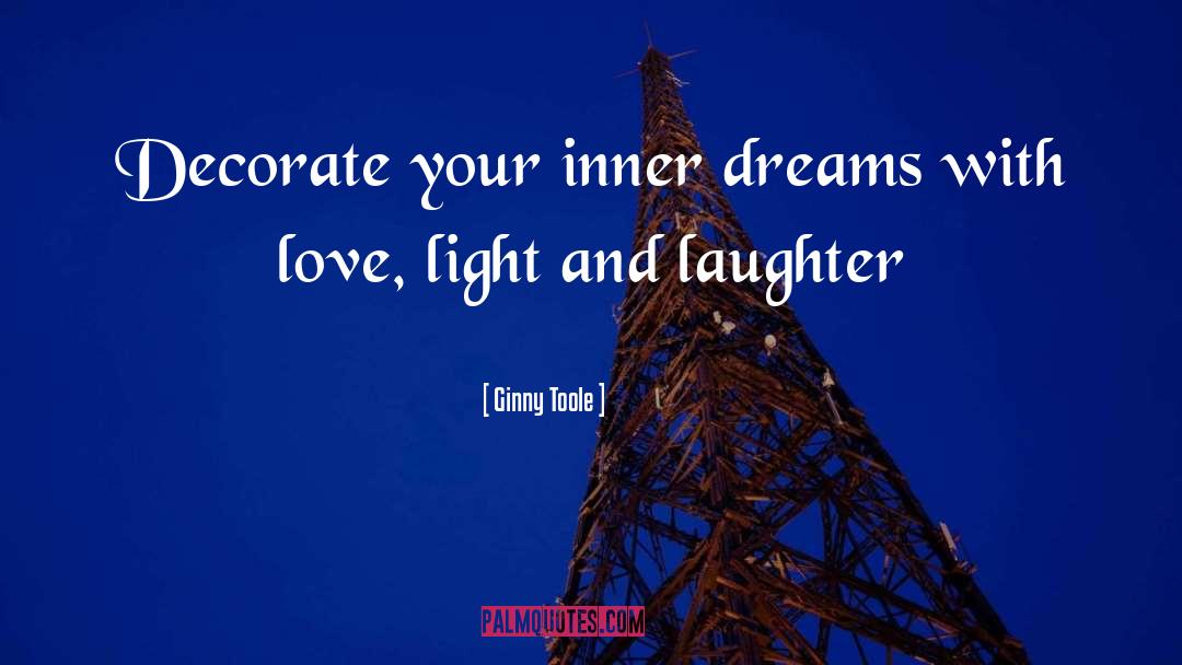 Ginny Toole Quotes: Decorate your inner dreams with