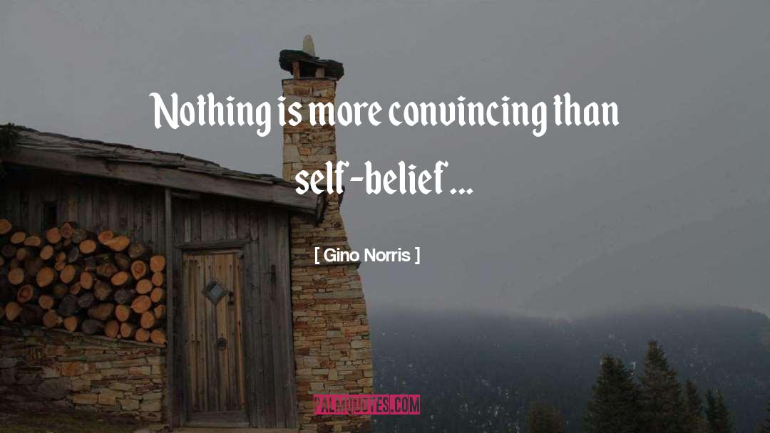 Gino Norris Quotes: Nothing is more convincing than