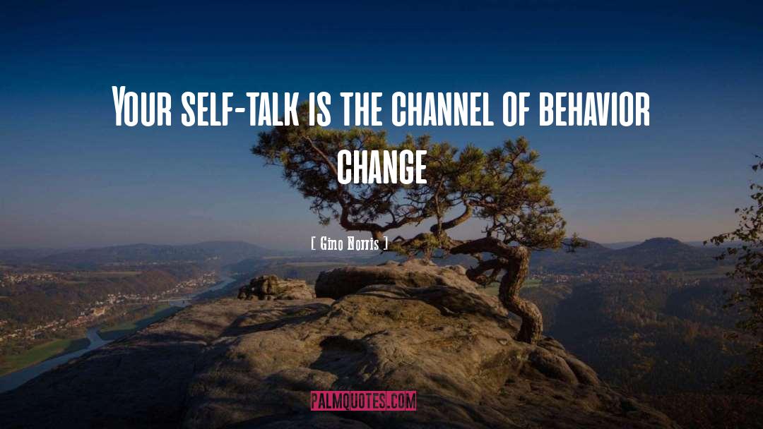 Gino Norris Quotes: Your self-talk is the channel