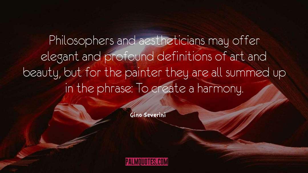 Gino Severini Quotes: Philosophers and aestheticians may offer