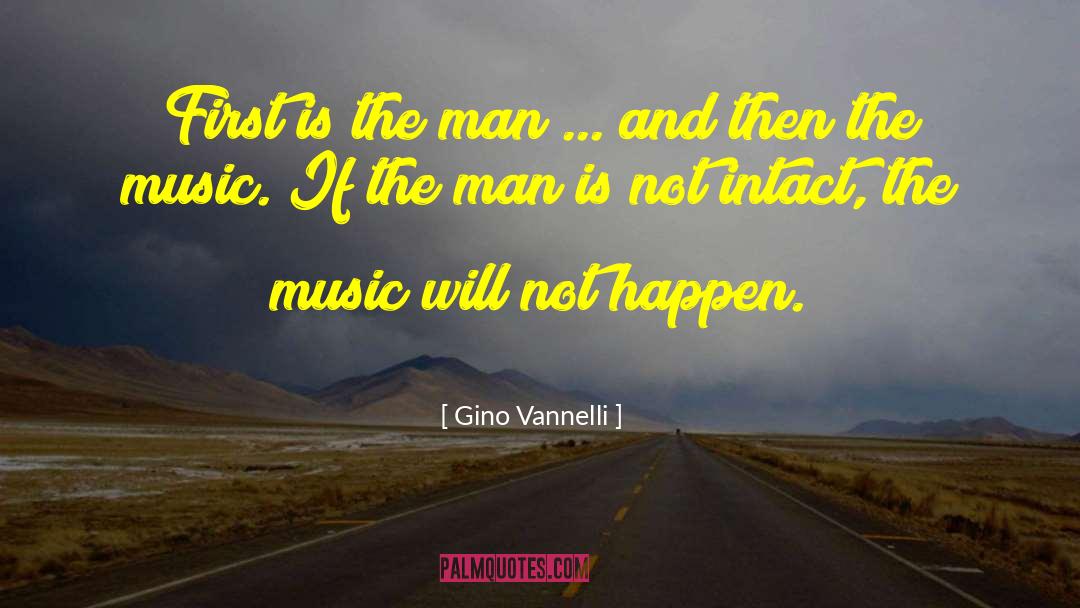Gino Vannelli Quotes: First is the man ...