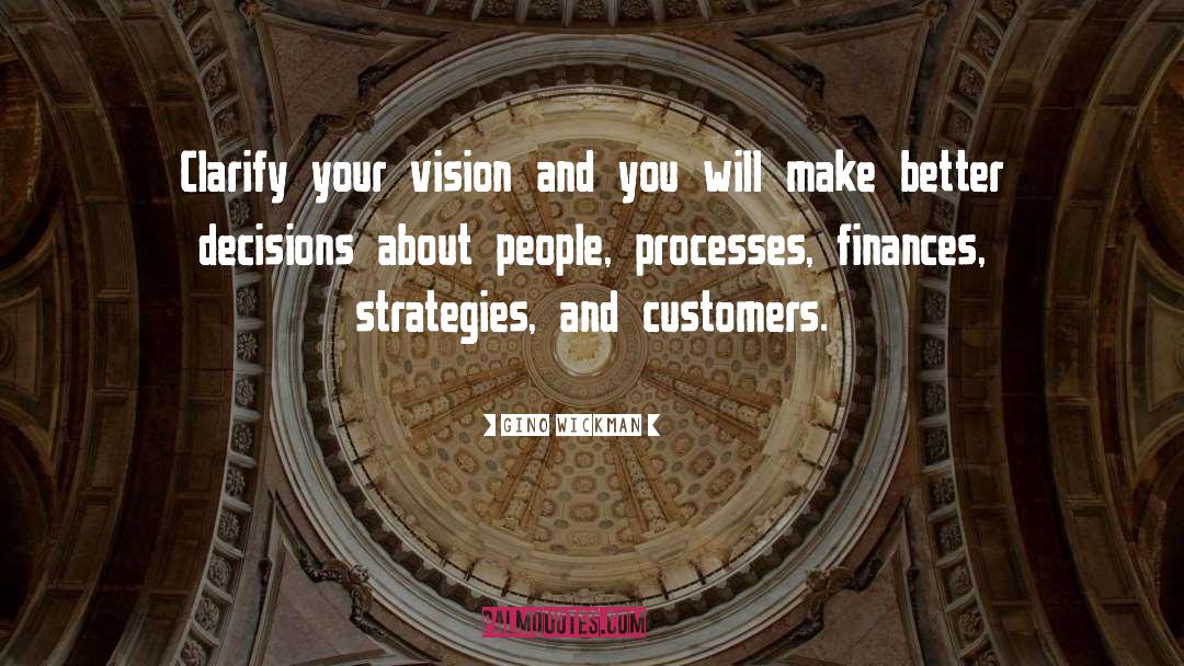 Gino Wickman Quotes: Clarify your vision and you