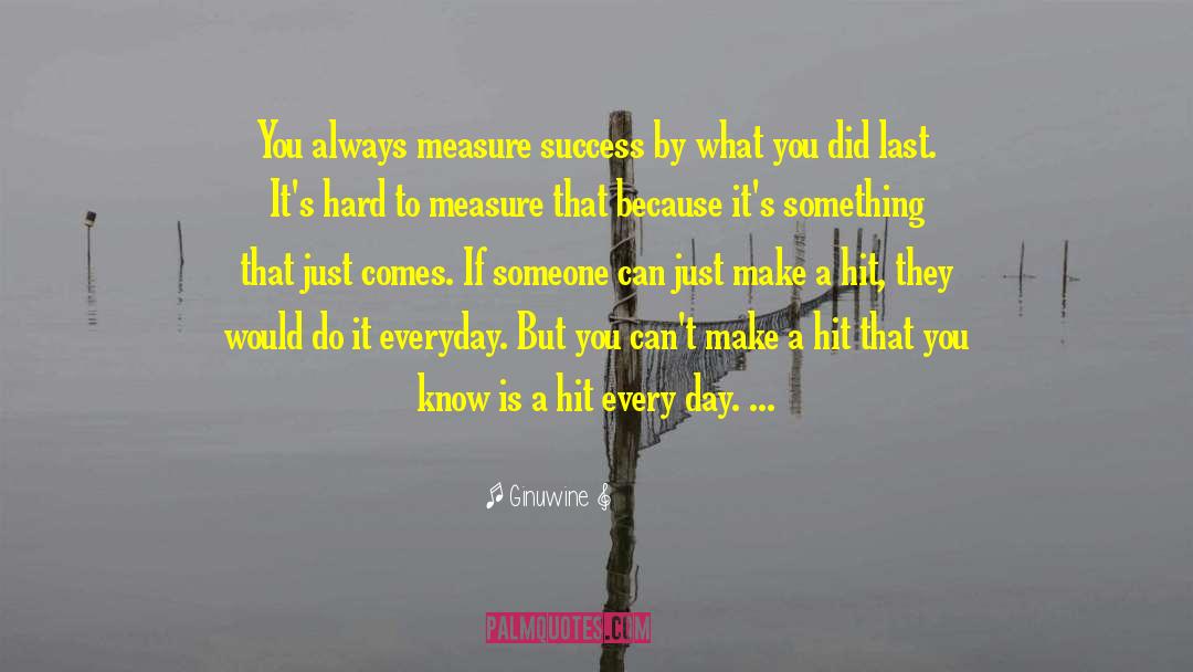 Ginuwine Quotes: You always measure success by