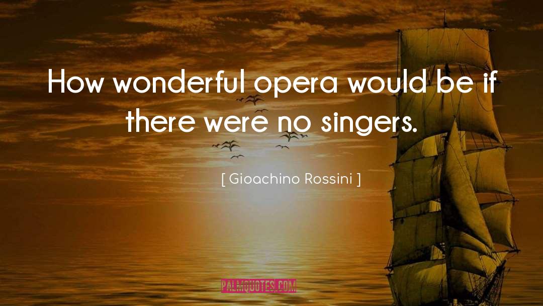 Gioachino Rossini Quotes: How wonderful opera would be