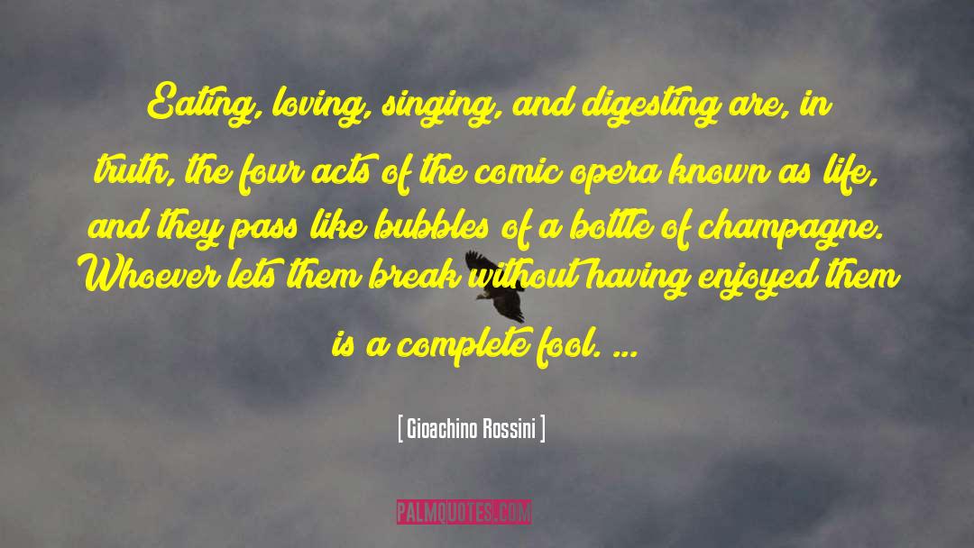 Gioachino Rossini Quotes: Eating, loving, singing, and digesting