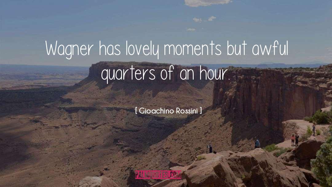 Gioachino Rossini Quotes: Wagner has lovely moments but
