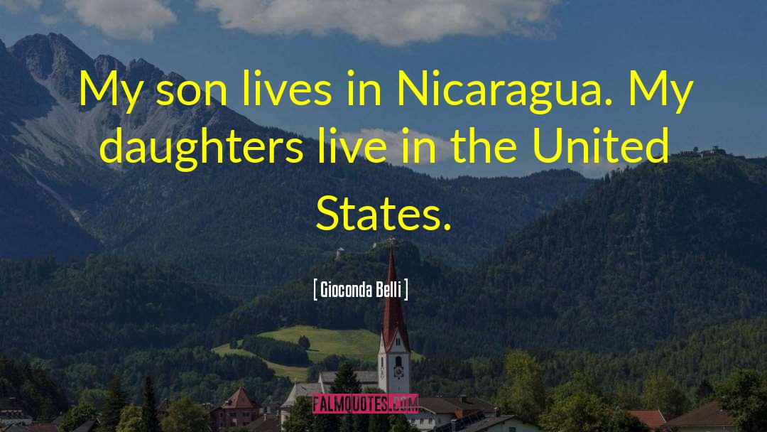 Gioconda Belli Quotes: My son lives in Nicaragua.