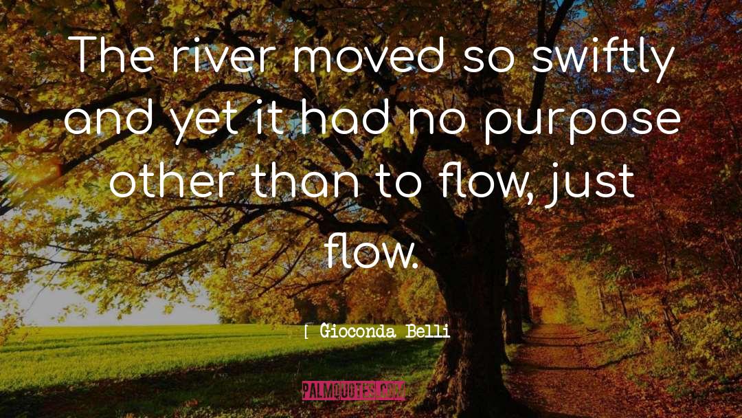 Gioconda Belli Quotes: The river moved so swiftly