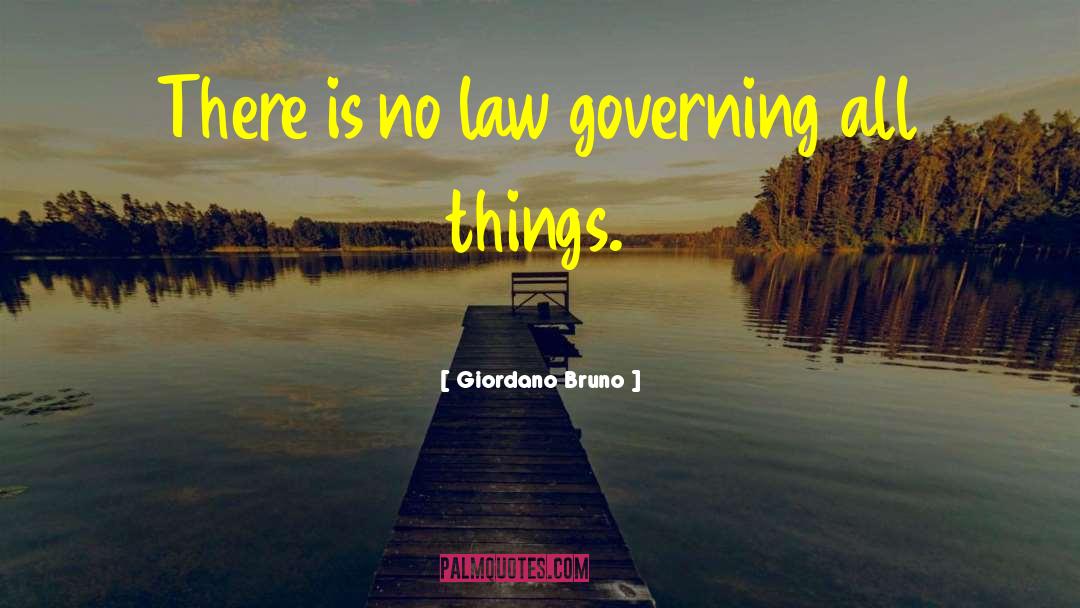 Giordano Bruno Quotes: There is no law governing