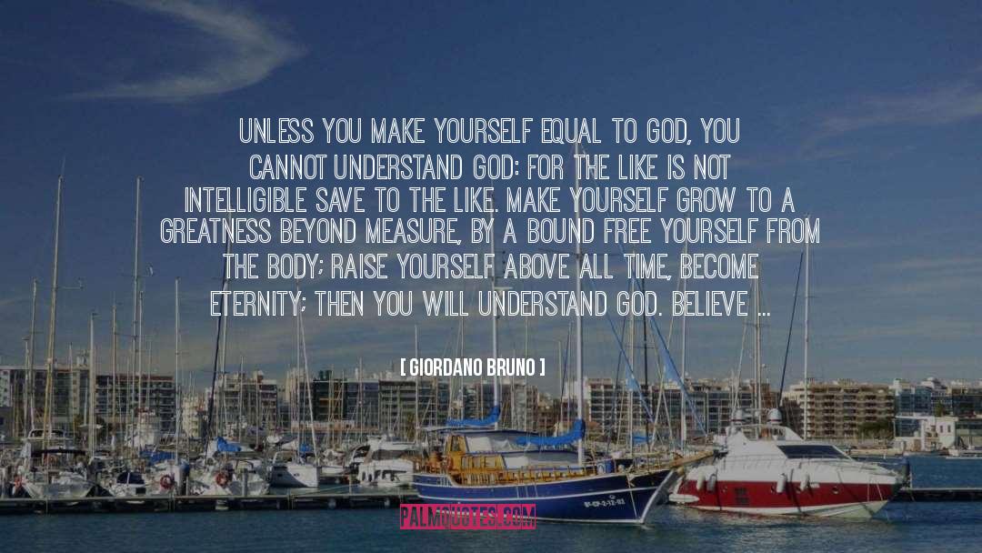 Giordano Bruno Quotes: Unless you make yourself equal