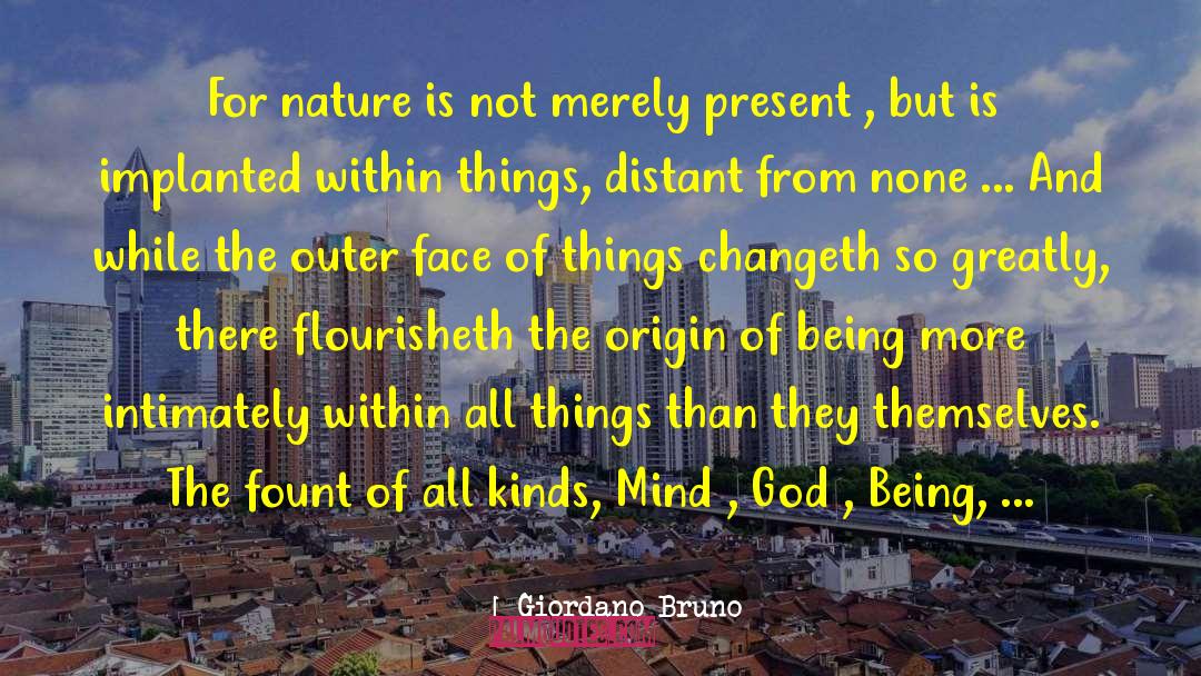 Giordano Bruno Quotes: For nature is not merely