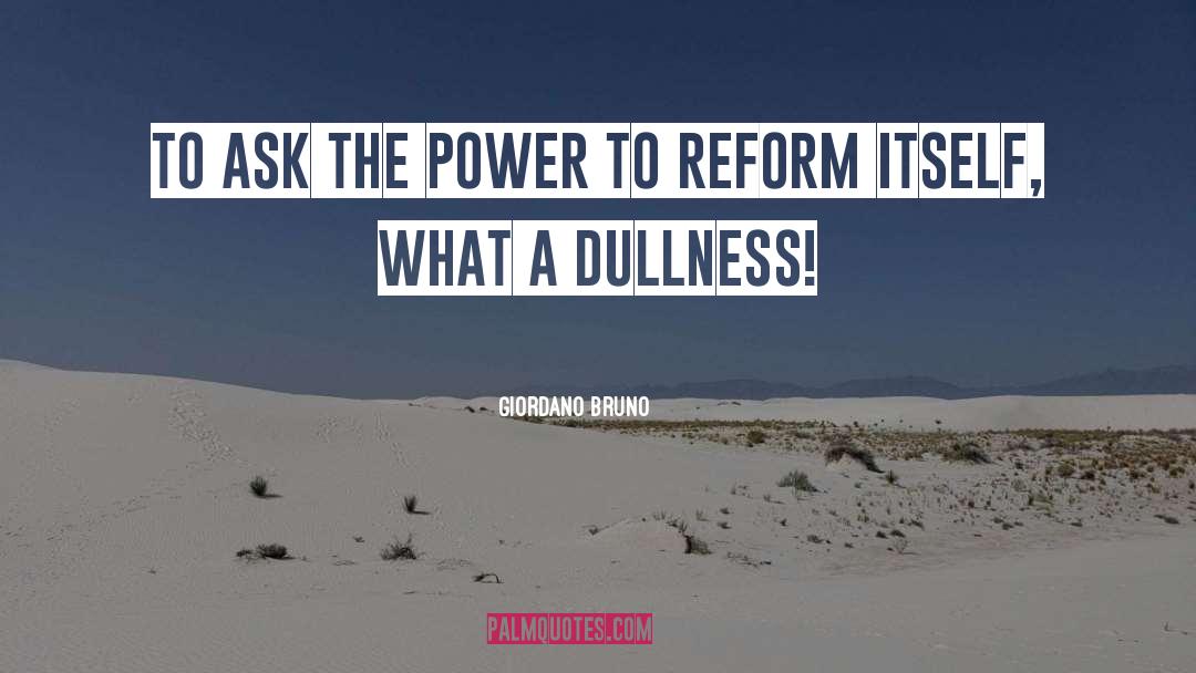Giordano Bruno Quotes: To ask the power to