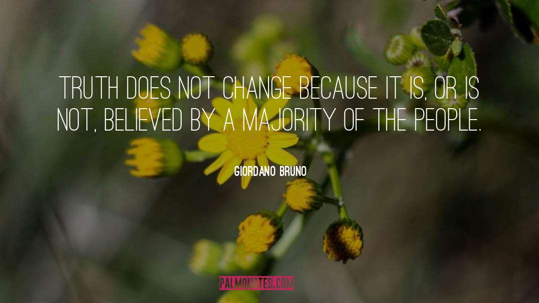 Giordano Bruno Quotes: Truth does not change because