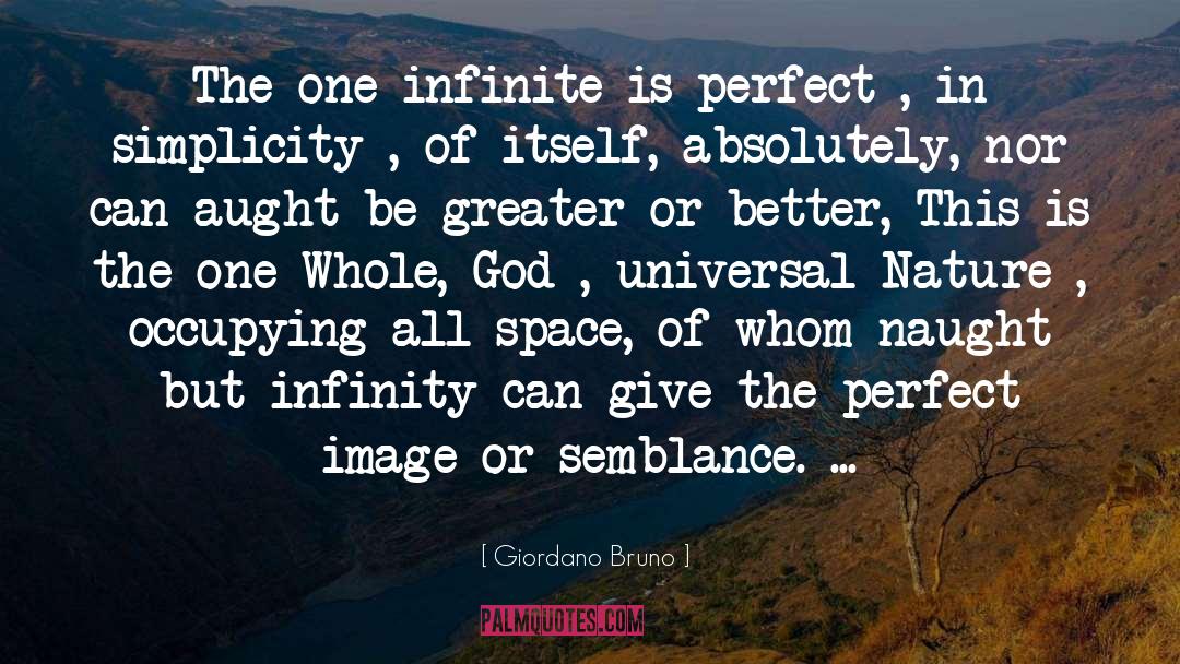 Giordano Bruno Quotes: The one infinite is perfect