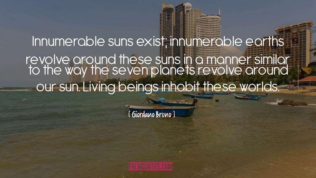 Giordano Bruno Quotes: Innumerable suns exist; innumerable earths