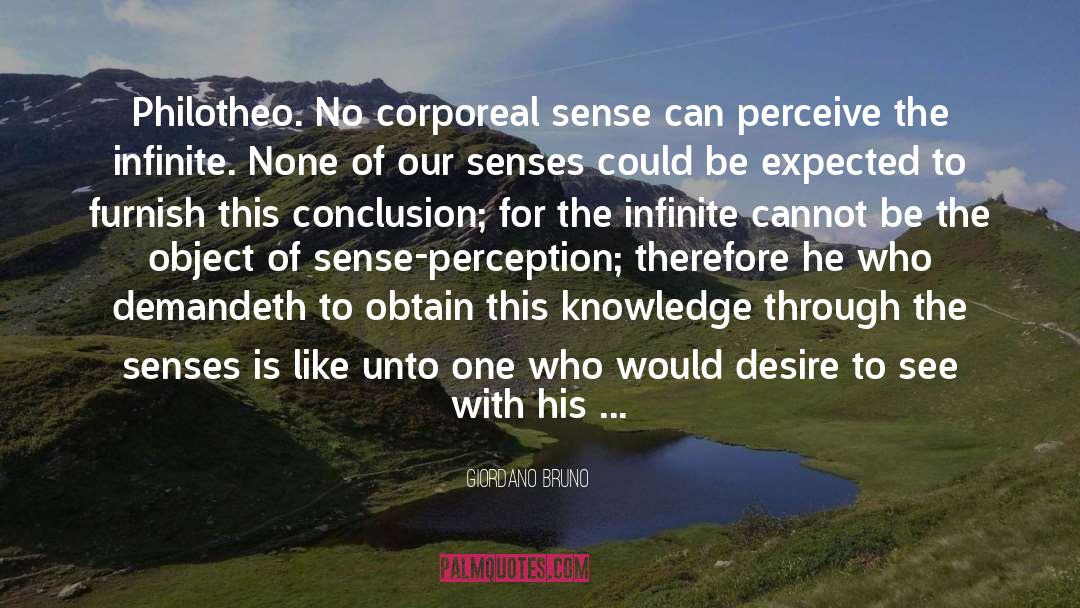 Giordano Bruno Quotes: Philotheo. No corporeal sense can
