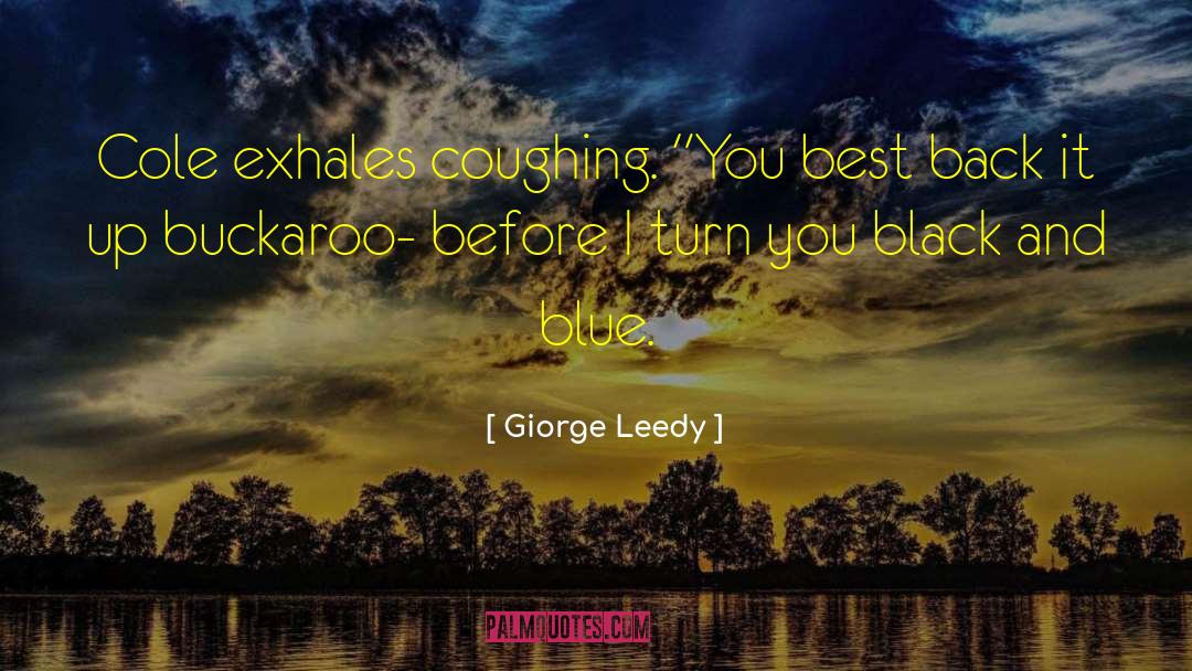 Giorge Leedy Quotes: Cole exhales coughing. 