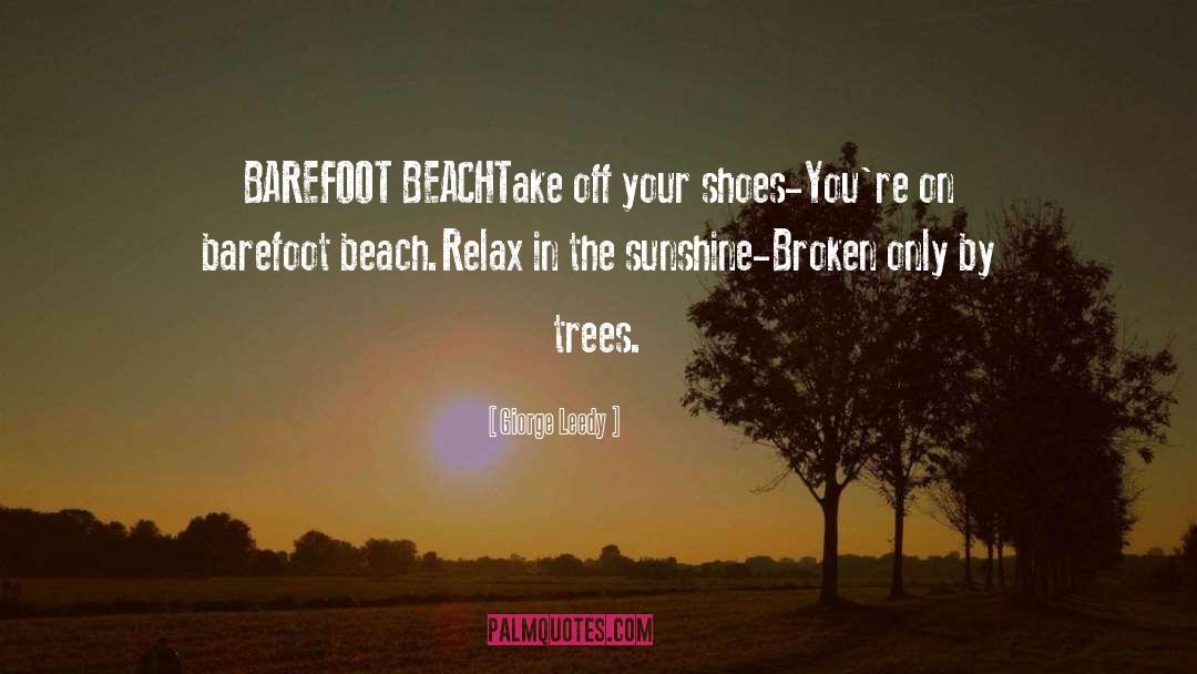 Giorge Leedy Quotes: BAREFOOT BEACH<br /><br />Take off