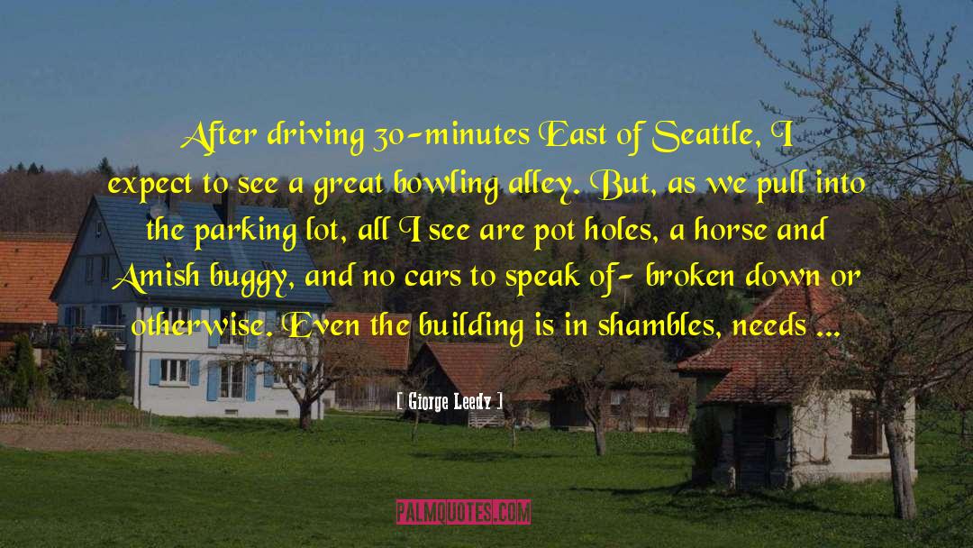 Giorge Leedy Quotes: After driving 30-minutes East of