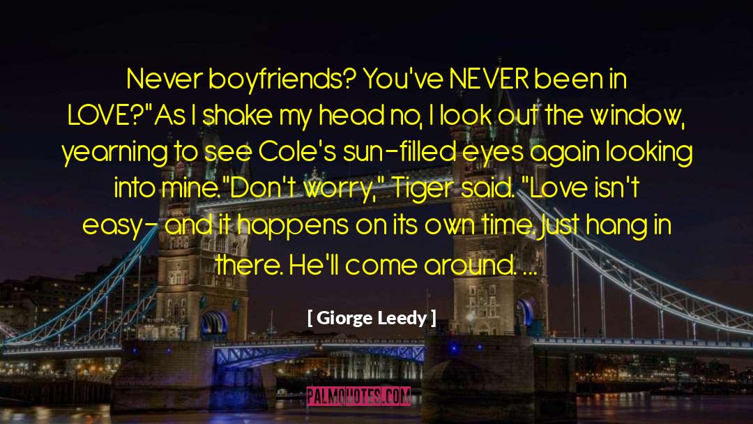 Giorge Leedy Quotes: Never boyfriends? You've NEVER been