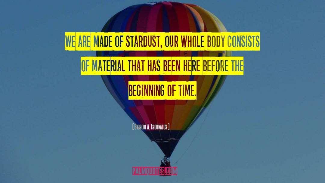 Giorgio A. Tsoukalos Quotes: We are made of stardust,