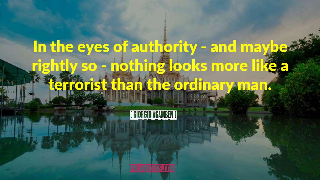 Giorgio Agamben Quotes: In the eyes of authority