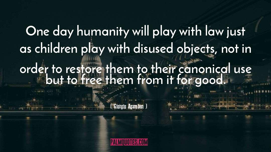 Giorgio Agamben Quotes: One day humanity will play