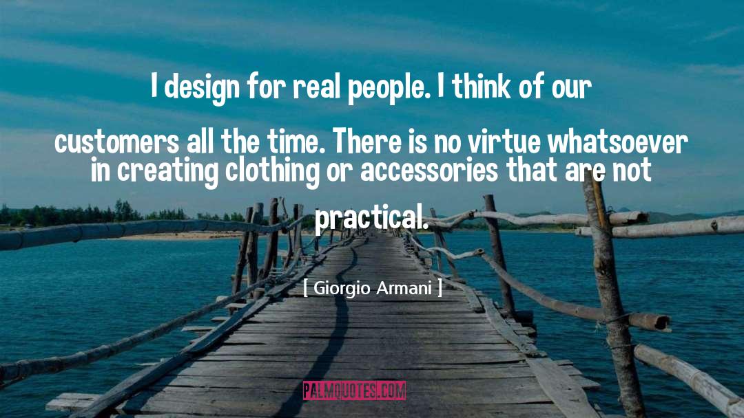 Giorgio Armani Quotes: I design for real people.